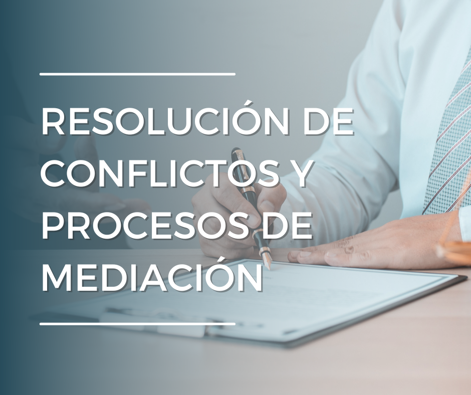 Resolución de conflictos y procesos de mediación.